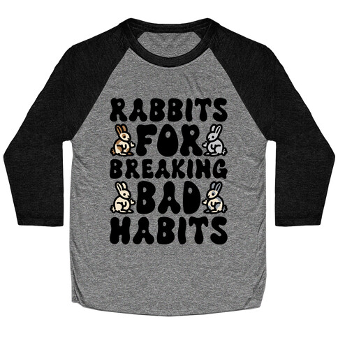 Rabbits For Breaking Bad Habits Baseball Tee