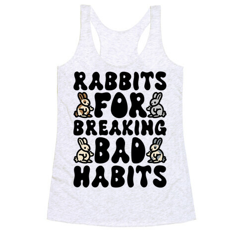 Rabbits For Breaking Bad Habits Racerback Tank Top
