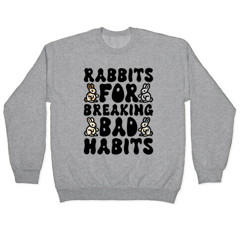 Rabbits For Breaking Bad Habits Pullover