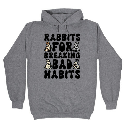 Rabbits For Breaking Bad Habits Hooded Sweatshirt