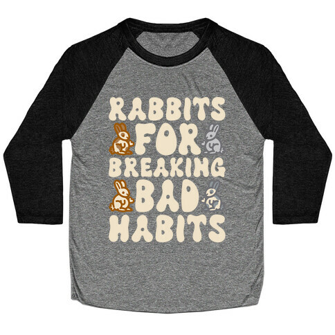 Rabbits For Breaking Bad Habits Baseball Tee