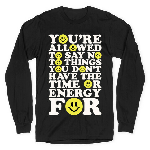 You're Aloud To Say No To Things Long Sleeve T-Shirt