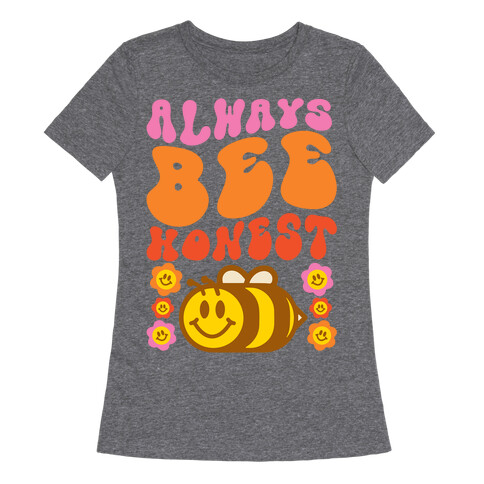 Always Bee Honest Womens T-Shirt