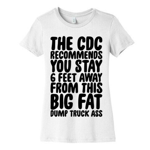 The CDC Recommends You Stay 6 Feet Away From This Ass Womens T-Shirt