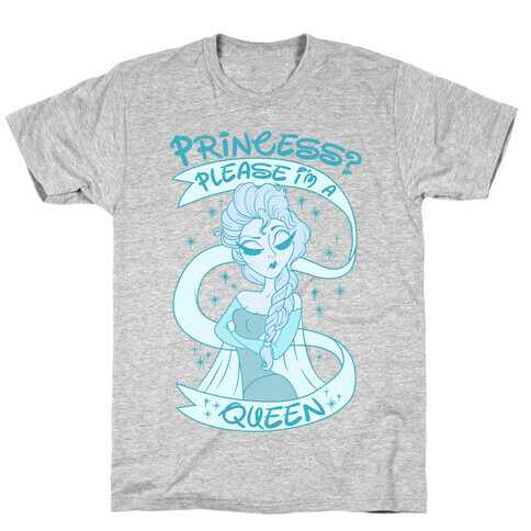 Princess? Please I Am A Queen T-Shirt