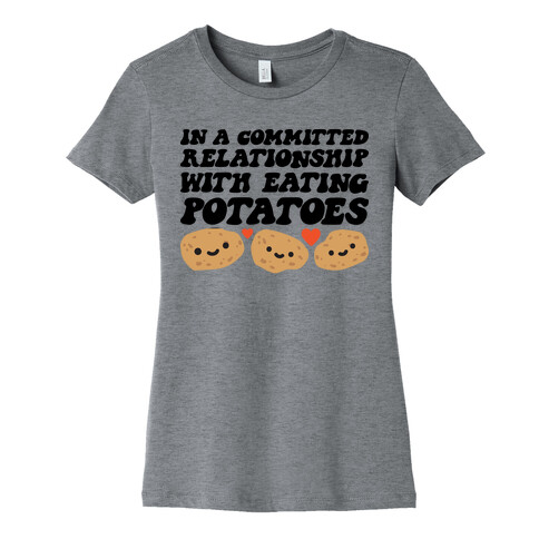 In A Committed Relationship With Eating Potatoes Womens T-Shirt