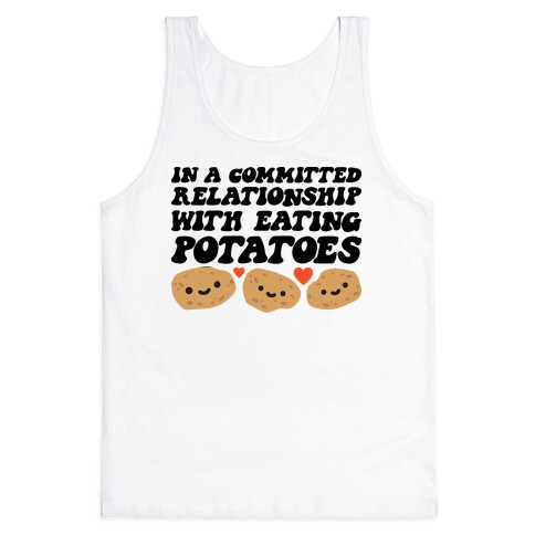 In A Committed Relationship With Eating Potatoes Tank Top