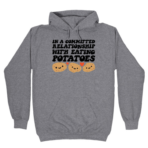 In A Committed Relationship With Eating Potatoes Hooded Sweatshirt