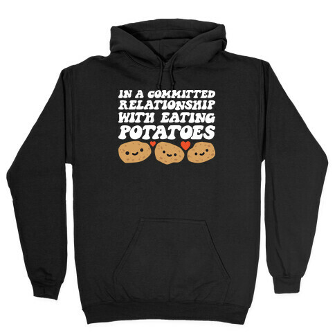 In A Committed Relationship With Eating Potatoes Hooded Sweatshirt