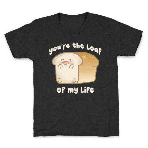 Loaf Of My Life Kids T-Shirt