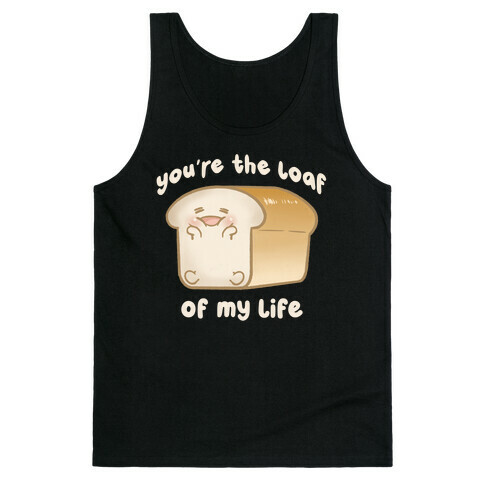 Loaf Of My Life Tank Top