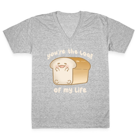 Loaf Of My Life V-Neck Tee Shirt