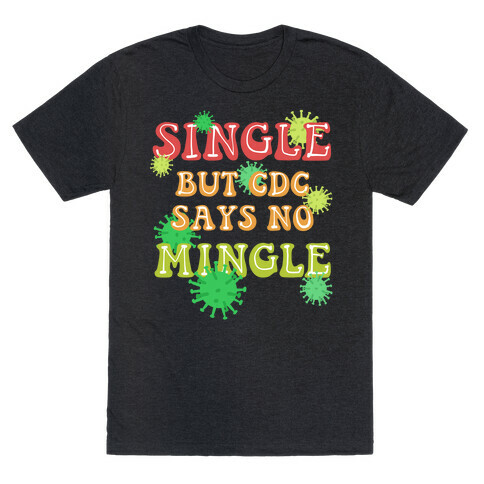 Single But CDC Says No Mingle T-Shirt