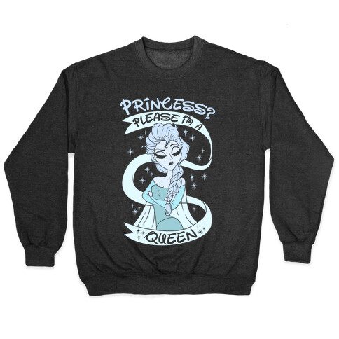 Princess? Please I Am A Queen Pullover