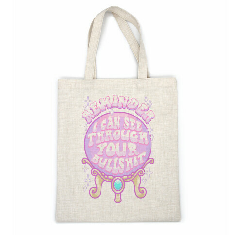 Reminder I Can See Through Your Bullshit Casual Tote