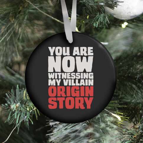 You Are Now Witnessing My Villain Origin Story Ornament