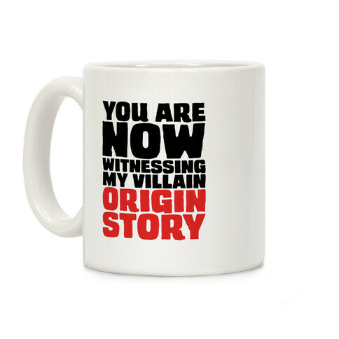 You Are Now Witnessing My Villain Origin Story Coffee Mug