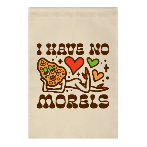 I Have No Morels Garden Flag