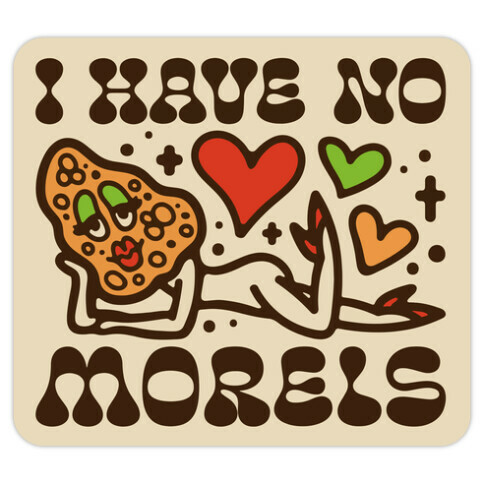 I Have No Morels Die Cut Sticker