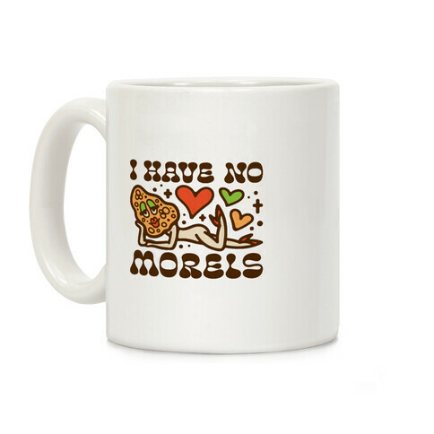 I Have No Morels Coffee Mug