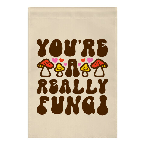 You're A Really Fungi Garden Flag