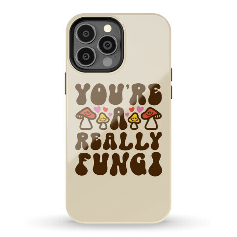 You're A Really Fungi Phone Case