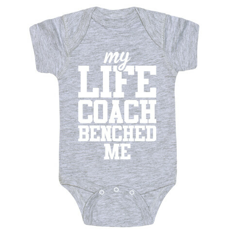My Life Coach Benched Me Baby One-Piece