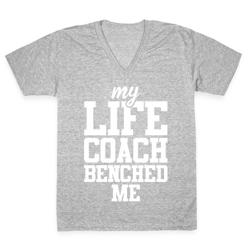 My Life Coach Benched Me V-Neck Tee Shirt