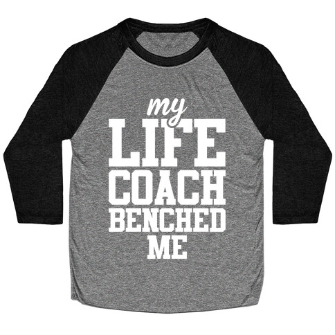 My Life Coach Benched Me Baseball Tee