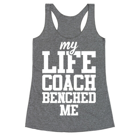 My Life Coach Benched Me Racerback Tank Top