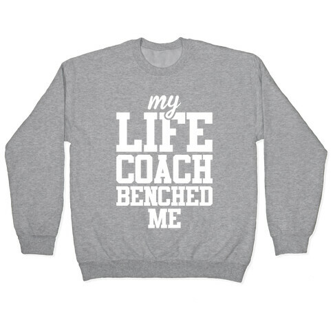 My Life Coach Benched Me Pullover