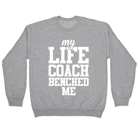 My Life Coach Benched Me Pullover