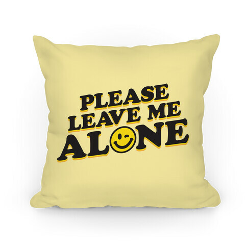 Please Leave Me Alone Smiley Pillow