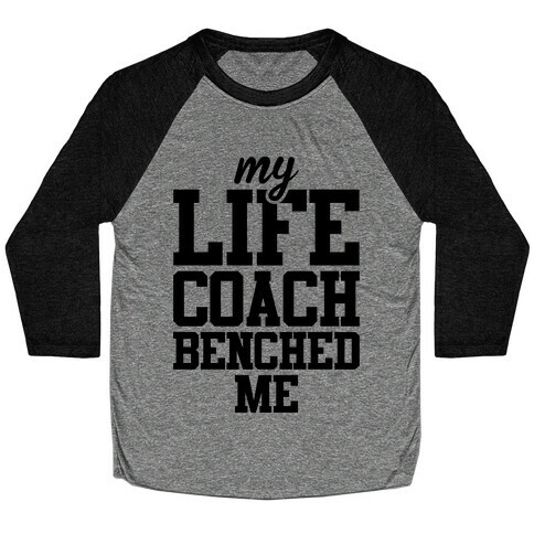 My Life Coach Benched Me Baseball Tee