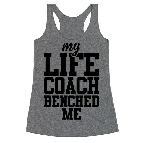 My Life Coach Benched Me Racerback Tank Top