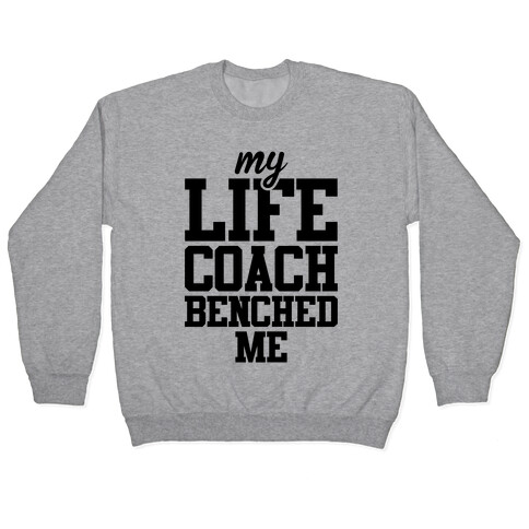 My Life Coach Benched Me Pullover