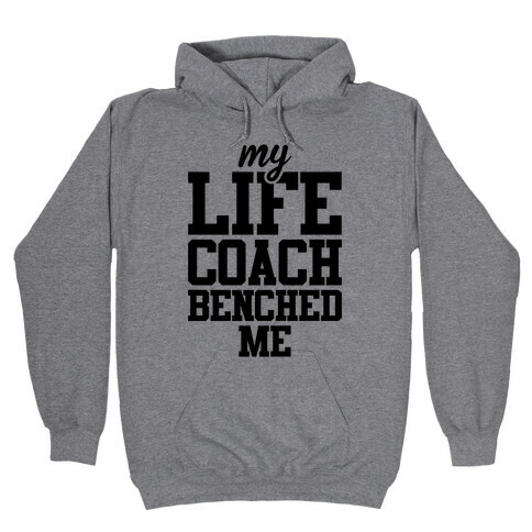 My Life Coach Benched Me Hooded Sweatshirt