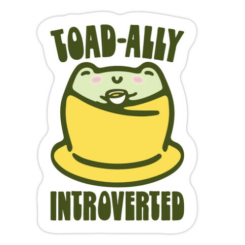 Toad-Ally Introverted  Die Cut Sticker