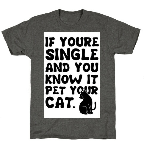 If Your Single & You Know It Pet Your Cat T-Shirt