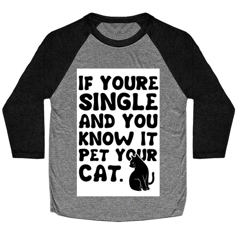 If Your Single & You Know It Pet Your Cat Baseball Tee