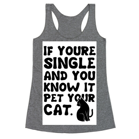 If Your Single & You Know It Pet Your Cat Racerback Tank Top