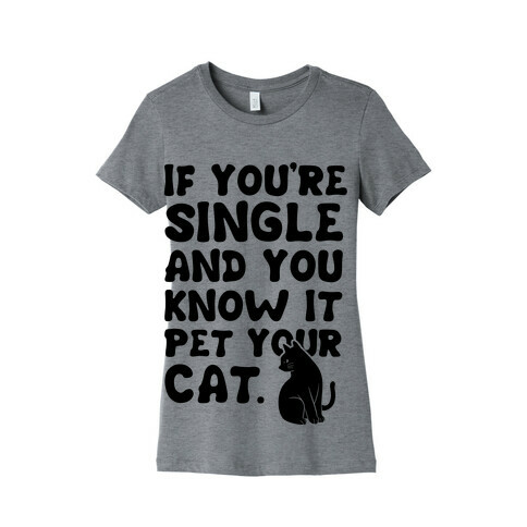 If You're Single & You Know It Pet Your Cat Womens T-Shirt