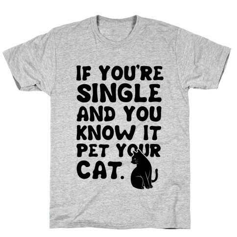 If You're Single & You Know It Pet Your Cat T-Shirt