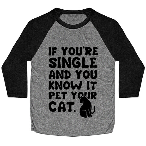 If You're Single & You Know It Pet Your Cat Baseball Tee