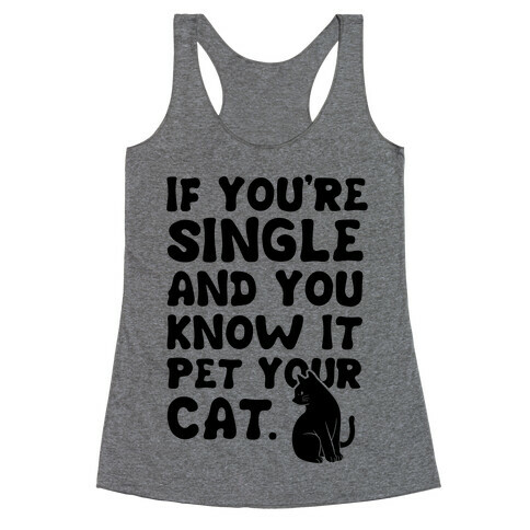If You're Single & You Know It Pet Your Cat Racerback Tank Top