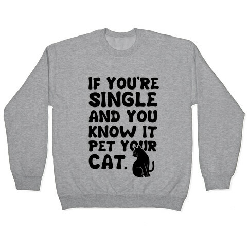 If You're Single & You Know It Pet Your Cat Pullover