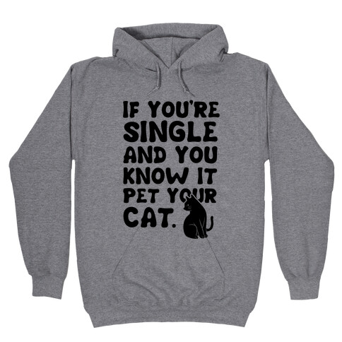 If You're Single & You Know It Pet Your Cat Hooded Sweatshirt