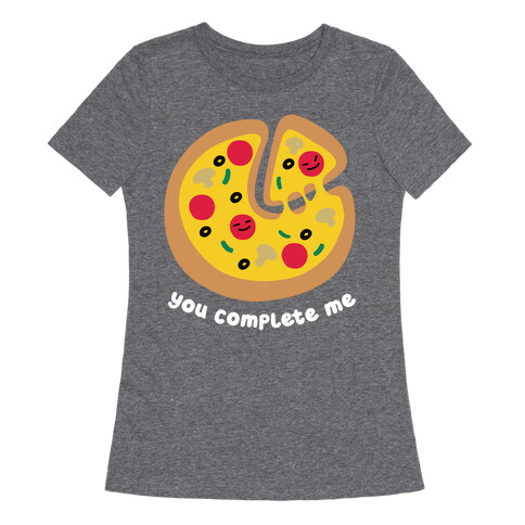 You Complete Me (Pizza) Womens T-Shirt