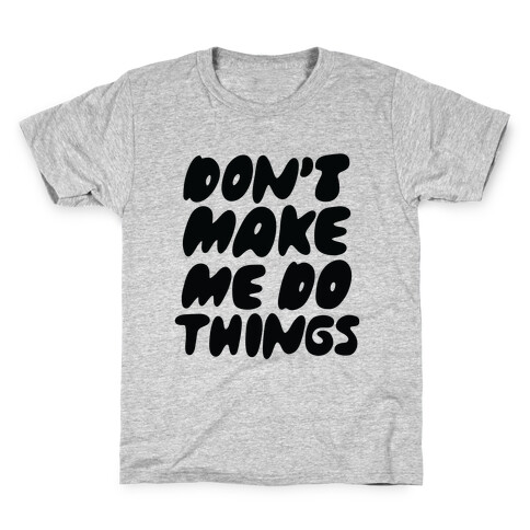 Don't Make Me Do Things Kids T-Shirt