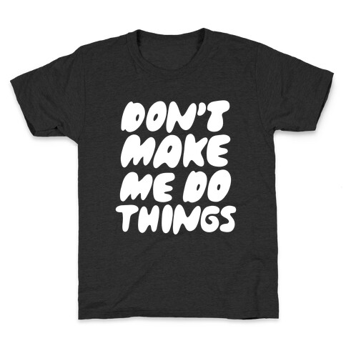 Don't Make Me Do Things Kids T-Shirt